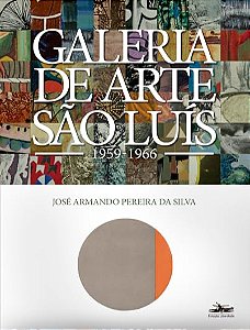 Galeria de Arte São Luís: 1959-1966 - José Armando Pereira da Silva