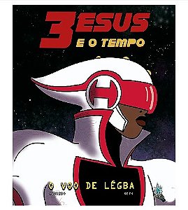 3 Esús e o Tempo: O Voo de Legba - Israel Neto; Rodrigo Cândido