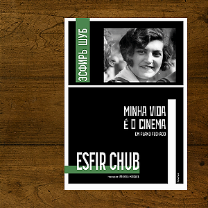 Minha vida é o cinema: em plano fechado - Esfir Chub