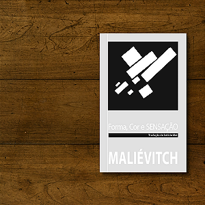 FORMA, COR E SENSAÇÃO - Kazimir Maliévitch