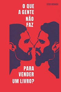 O que a gente não faz para vender um livro? - Vitor Miranda