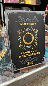 À Sombra da Imortalidade Livro 1 - Dylan Ricardo