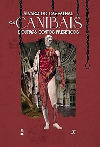 Os Canibais e outros contos frenéticos - Álvaro do Carvalhal [PRÉ-VENDA - ENVIOS A PARTIR DE 30/06]