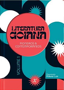 Literatura Goiana: Pioneiros & Contemporâneos Vol. 1 - Ademir Luiz (org)