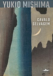 Cavalo selvagem: Mar da fertilidade, v. 2 - Yukio Mishima