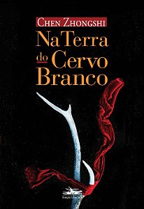 Na terra do Cervo Branco - Chen Zhongshi