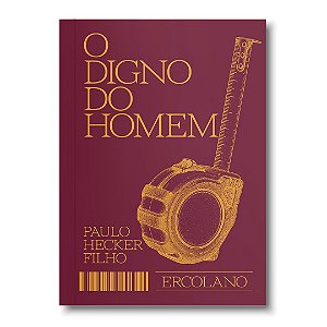 O Digno do Homem - Paulo Hecker Filho