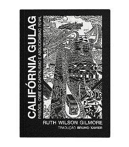 Califórnia Gulag - Ruth W. Gilmore