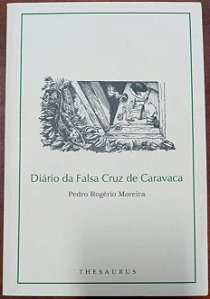 Diário da Falsa Cruz de Caravaca - Pedro Rogério Moreira