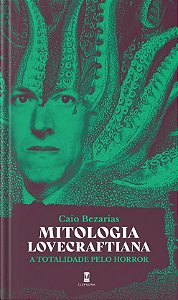 Mitologia Lovecraftiana: A Totalidade Pelo Horror - Caio Bezarias