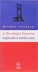 A Revolução Francesa explicada à minha neta - por: Michel Vovelle