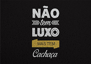 Capacho Frase - Não Tem Luxo Mas Tem Cachaça