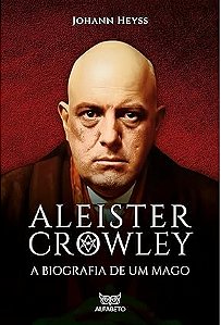 Aleister Crowley - A biografia de um Mago