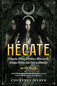 Hécate: Origens, Mitos, Lendas e Rituais da Antiga Deusa das Encruzilhadas