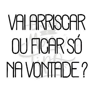 Tattoo Vai arriscar ou vai ficar só na vontade?