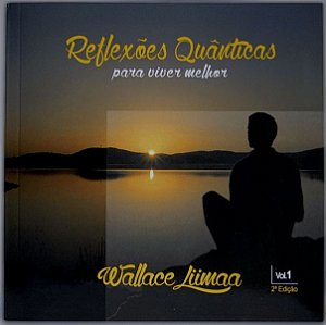 Reflexões Quânticas para Viver Melhor Vol. 1 (Wallace Lima)