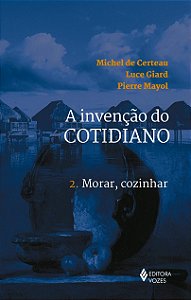 A INVENCAO DO COTIDIANO 2 - MORAR, COZINHAR