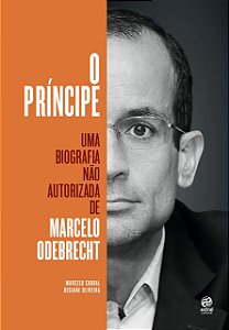 O PRINCIPE UMA BIOGRAFIA NAO AUTORIZADA DE MARCELO ODEBRECHT