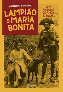 LAMPIAO E MARIA BONITA: UMA HISTORIA DE AMOR E BALAS