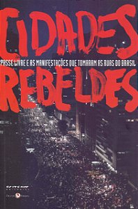 CIDADES REBELDES - PASSE LIVRE E AS MANIFESTACOES QUE TOMARA