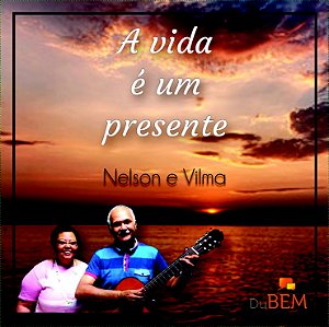 A vida é um presente - Nelson e Vilma