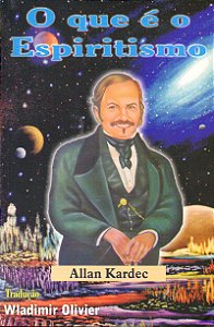 O que é o Espiritismo - Allan Kardec, tradução de Wladimir Olivier