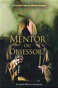 Mentor ou obsessor? - Alamar Régis Carvalho