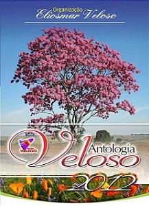 ANTOLOGIA VELOSO/2012  - Organização: Eliosmar Veloso