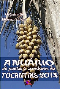 Anuário de Poetas e Escritores do Tocantins - 2014 - Autores Diversos - Org. Eliosmar Veloso