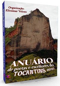 ANUÁRIO DE POETAS E ESCRITORES DO TOCANTINS-2015 (Organização: Eliosmar Veloso)