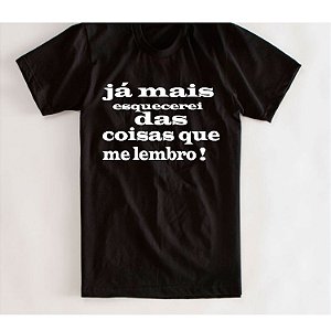camiseta engraçada já mais esquecerei das coisas q me lembro