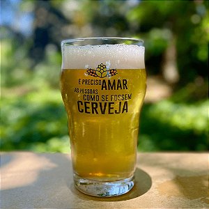 Copo Pint É PRECISO AMAR AS PESSOAS COMO SE FOSSEM CERVEJA - 285ml