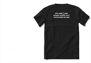 Camiseta Frase Pra mim é uma honra vocês não gostarem de mim