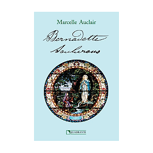 Livro Bernadette Soubirous, de Auclair, Marcelle. Quadrante Editora