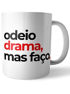 Caneca Odeio Drama