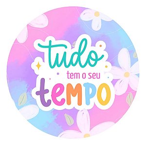 Adesivo 4cm Motivacionais Tudo Tem Seu Tempo Colorido