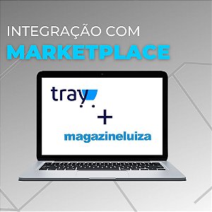 Integração da sua Loja Tray com o Marketplace Magazine Luiza