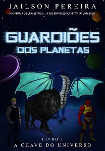 Livro 01 - Guardiões dos Planetas "A Chave do Universo"