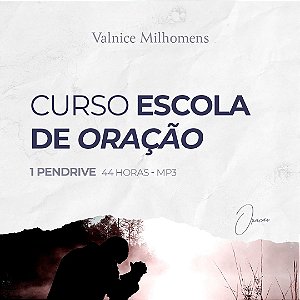 PENDRIVE ESCOLA DE ORAÇÃO- VALNICE MILHOMENS - ÁUDIO MP3