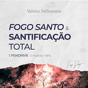 Fogo Santo / Santificação Total - Valnice Milhomens - Mp3 - 41 Horas - Pendrive