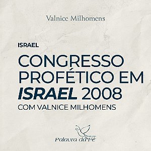 CONGRESSO PROFÉTICO EM ISRAEL 2008 (Com Valnice Milhomens)