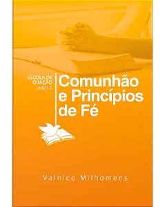 Comunhão e Princípios de Fé - Valnice Milhomens