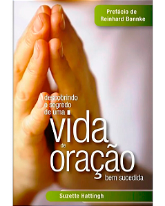 Descobrindo o Segredo de Uma Vida de Oração Bem Sucedida - Suzette Hattingh