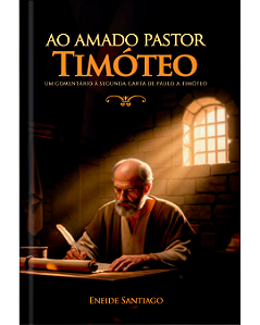 Ao Amado Pastor Timóteo - Eneide Santiago