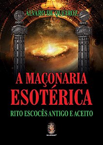 A Maçonaria Esotérica - Rito Escocês Antigo e Aceito