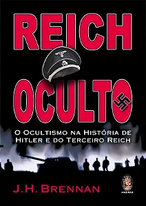 REICH OCULTO - O Ocultismo na História de Hitler e do Terceiro Reich
