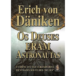 OS DEUSES ERAM ASTRONAUTAS