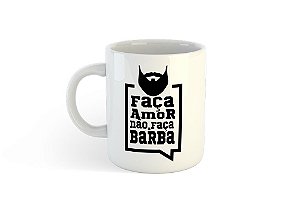 Caneca Faça Amor Não Faça a Barba