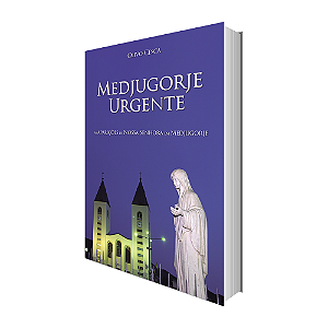 Livro Medjugorje Urgente - As Aparições de Nossa Senhora em Medjugorje