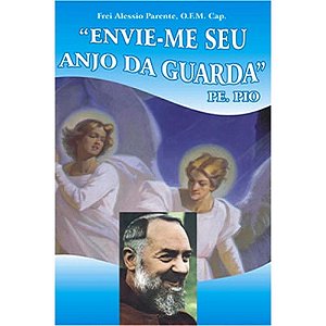 Livro Envie Me Seu Anjo Da Guarda - Padre Pio